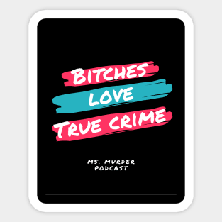 Bitches Love True Crime Sticker